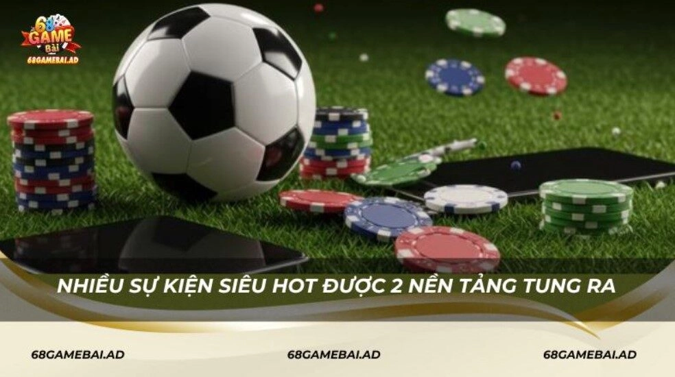 Nhiều sự kiện siêu hot được 2 nền tảng tung ra