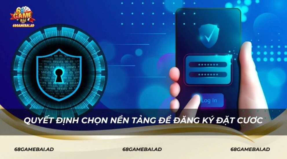 Quyết định chọn nền tảng để đăng ký đặt cươc