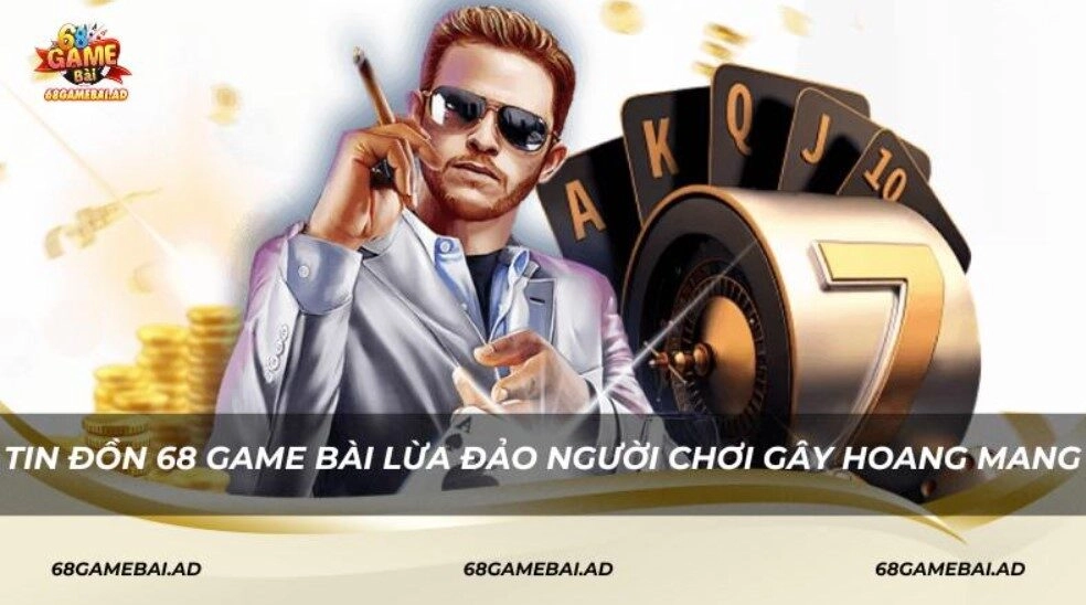 Tin đồn 68 Game Bài lừa đảo người chơi gây hoang mang
