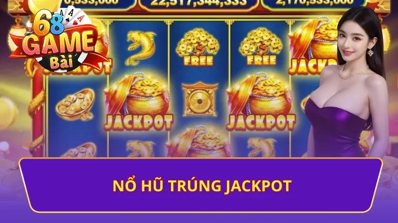 Nổ hũ jackpot nhận quà khủng tại 68 Game Bài